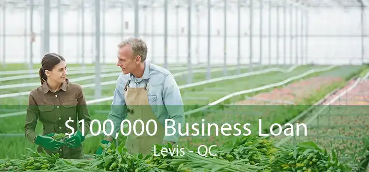 $100,000 Business Loan Levis - QC