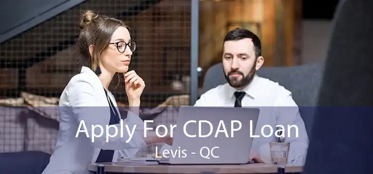 Apply For CDAP Loan Levis - QC