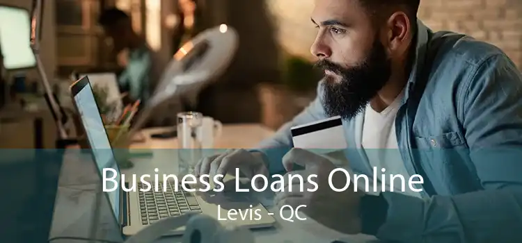 Business Loans Online Levis - QC