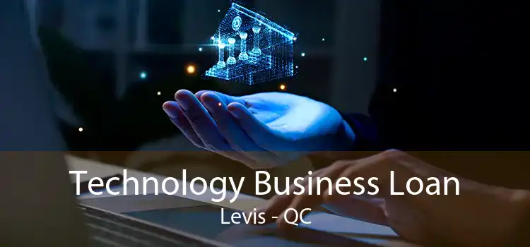 Technology Business Loan Levis - QC